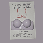 Friend is like a bra